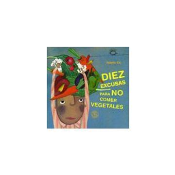 portada Diez Excusas Para no Comer Vegetales (in Spanish)