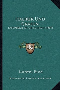 portada Italiker Und Graken: Lateinisch Ist Griechisch (1859) (in German)