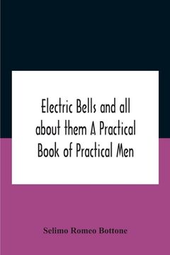 portada Electric Bells And All About Them A Practical Book Of Practical Men (in English)