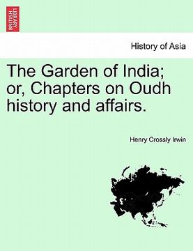 portada the garden of india; or, chapters on oudh history and affairs. (en Inglés)