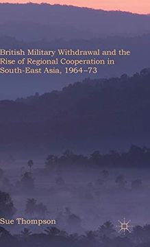 portada British Military Withdrawal and the Rise of Regional Cooperation in South-East Asia, 1964-73 (en Inglés)