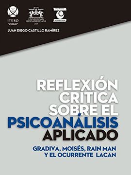 portada Gradiva, Moises, Rain man y el Ocurrente Lacan. Reflexion Critica Sobre el Psicoanalisis Aplicado. (in Spanish)