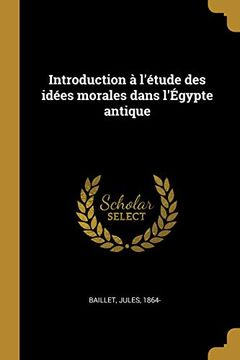 portada Introduction À l'Étude Des Idées Morales Dans l'Égypte Antique (en Francés)