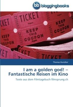 portada I am a golden god! -  Fantastische Reisen im Kino: Texte aus dem Filmtagebuch filmsprung.ch