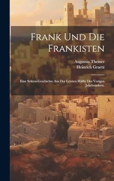 Frank und die Frankisten: Eine Sekten-Geschichte aus der Letzten Hälfte des Vorigen Jahrhunderts. (in German)