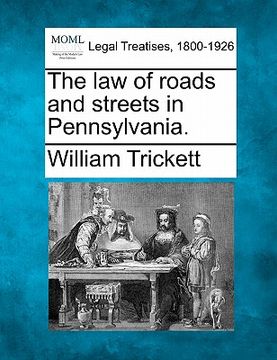 portada the law of roads and streets in pennsylvania. (en Inglés)