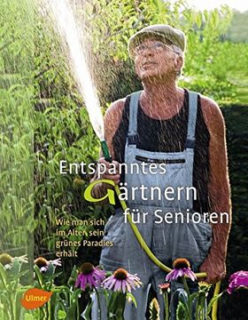 portada Entspanntes Gärtnern für Senioren: Wie man Sich im Alter Sein Grünes Paradies Erhält (in German)