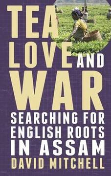portada tea, love and war: searching for english roots in assam
