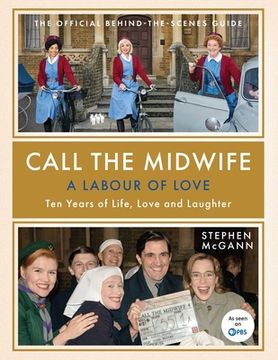 portada Call the Midwife: A Labour of Love: Ten Years of Life, Love and Laughter (en Inglés)