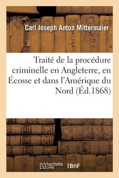 portada Traité de la Procédure Criminelle En Angleterre, En Écosse Et Dans l'Amérique Du Nord (en Francés)