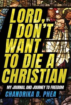 portada Lord, I Don't Want to Die a Christian: My Journal and Journey to Freedom