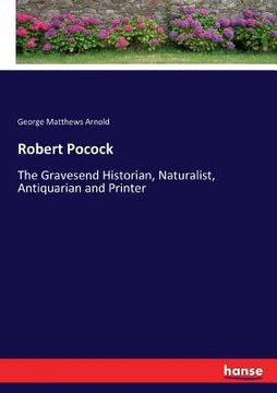 portada Robert Pocock: The Gravesend Historian, Naturalist, Antiquarian and Printer (en Inglés)