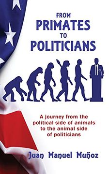 portada From Primates to Politicians: A Journey From the Political Side of Animals to the Animal Side of Politicians (en Inglés)