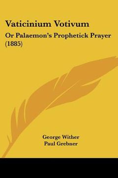 portada vaticinium votivum: or palaemon's prophetick prayer (1885) (en Inglés)