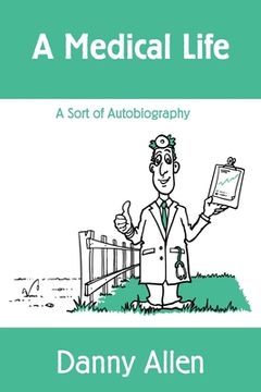 portada A Medical Life: A Sort of Autobiography (en Inglés)