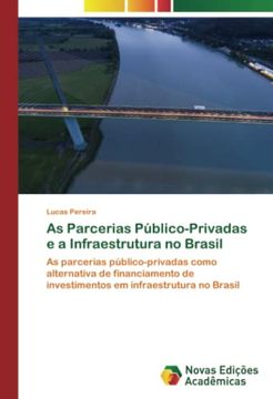 portada As Parcerias Público-Privadas e a Infraestrutura no Brasil: As Parcerias Público-Privadas Como Alternativa de Financiamento de Investimentos em Infraestrutura no Brasil