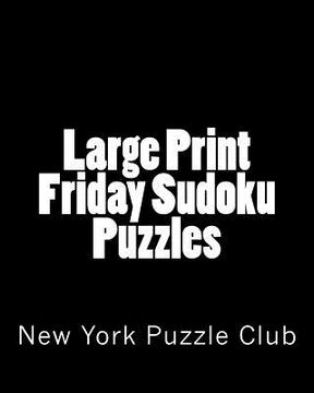 portada Large Print Friday Sudoku Puzzles: Sudoku Puzzles From The Archives of The New York Puzzle Club (en Inglés)