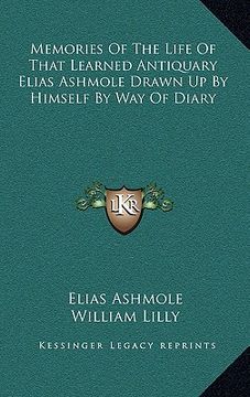 portada memories of the life of that learned antiquary elias ashmole drawn up by himself by way of diary (en Inglés)