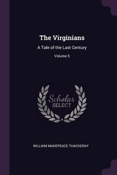 portada The Virginians: A Tale of the Last Century; Volume 5 (en Inglés)