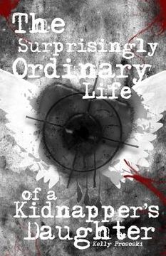 portada The Surprisingly Ordinary Life of a Kidnapper's Daughter (in English)