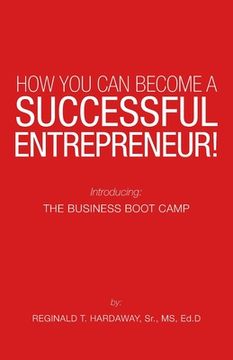 portada How You Can Become a Successful Entrepreneur!: Introducing: the Business Boot Camp (en Inglés)