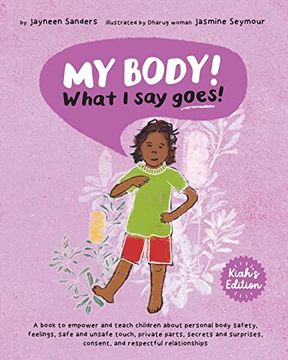 portada My Body! What i say Goes! Kiah's Edition: Teach Children About Body Safety, Safe and Unsafe Touch, Private Parts, Consent, Respect, Secrets and Surprises (en Inglés)