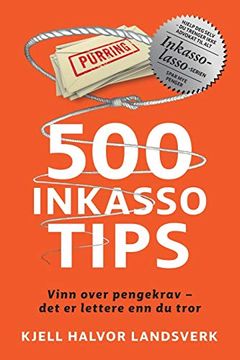 portada 500 Inkassotips: Vinn Over Pengekrav - det er Lettere enn du Tror (Inkassolasso) (in Noruego)