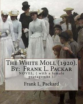 portada The White Moll (1920). By: Frank L. Packard: NOVEL, ( with a female protagonist ). (en Inglés)