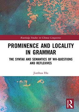 portada Prominence and Locality in Grammar: The Syntax and Semantics of Wh-Questions and Reflexives (Routledge Studies in Chinese Linguistics) 