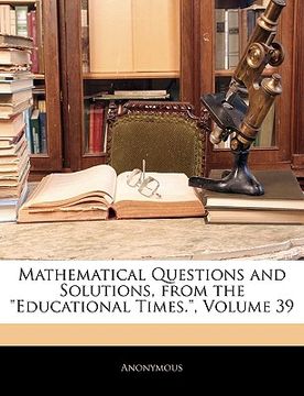 portada mathematical questions and solutions, from the "educational times.," volume 39