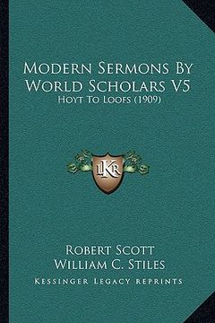 portada modern sermons by world scholars v5: hoyt to loofs (1909) (en Inglés)