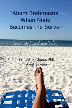 portada 'Aham Brahmasmi' When Node Becomes the Server: iSpirituality from Silicon Valley (en Inglés)