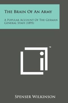portada The Brain of an Army: A Popular Account of the German General Staff (1895) (en Inglés)