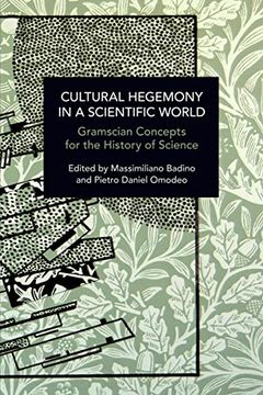 portada Cultural Hegemony in a Scientific World: Gramscian Concepts for the History of Science (Historical Materialism) 