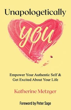 portada Unapologetically You: Empower Your Authentic Self & Get Excited About Your Life (en Inglés)
