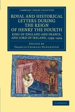 portada Royal and Historical Letters During the Reign of Henry the Fourth, King of England and France, and Lord of Ireland, 1399-1404 (Cambridge Library Collection - Rolls) (en Inglés)