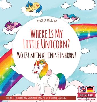 portada Where Is My Little Unicorn? - Wo ist mein kleines Einhorn?: Bilingual children's picture book in English-German (en Inglés)