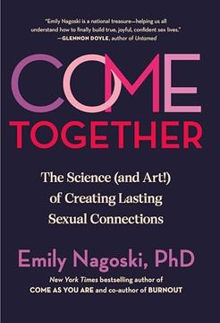 portada Come Together: The Science (And Art! ) of Creating Lasting Sexual Connections (en Inglés)