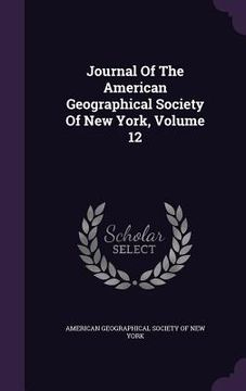 portada Journal Of The American Geographical Society Of New York, Volume 12