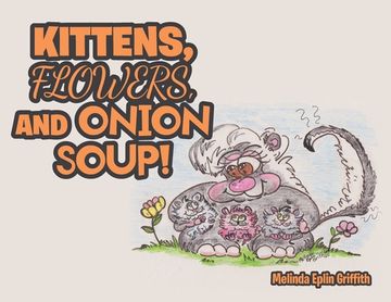 portada Kittens, Flowers, and Onion Soup! (en Inglés)