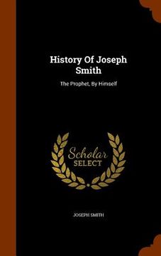 portada History Of Joseph Smith: The Prophet, By Himself