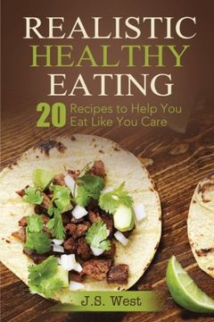 portada REALISTIC HEALTHY EATING: Realistic Healthy Eating 20 Recipes to Help You Eat Like You Care