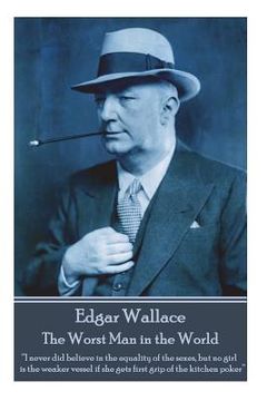 portada Edgar Wallace - The Worst Man in the World: "I never did believe in the equality of the sexes, but no girl is the weaker vessel if she gets first grip (in English)