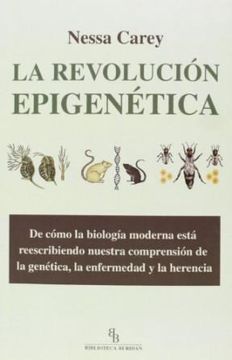 portada La Revolución Epigenética. De Cómo la Biología Moderna Está Reescribiendo Nuestra Comprensión de la Genética, la Enfermedad y la Herencia