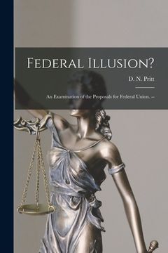 portada Federal Illusion?: An Examination of the Proposals for Federal Union. -- (en Inglés)