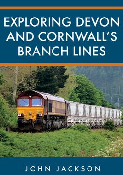 Exploring Devon and Cornwall's Branch Lines (en Inglés)