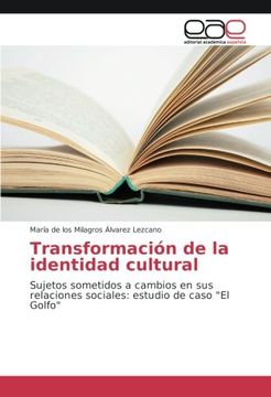 portada Transformación de la identidad cultural: Sujetos sometidos a cambios en sus relaciones sociales: estudio de caso "El Golfo" (Spanish Edition)