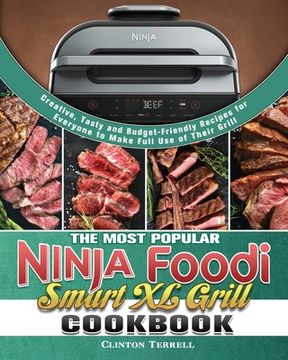portada The Most Popular Ninja Foodi Smart XL Grill Cookbook: Creative, Tasty and Budget-Friendly Recipes for Everyone to Make Full Use of Their Grill (en Inglés)