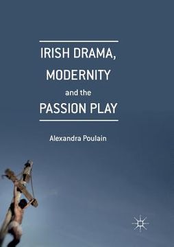 portada Irish Drama, Modernity and the Passion Play (in English)