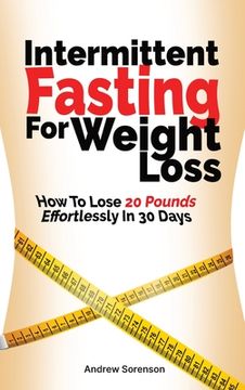 portada Intermittent Fasting For Weight Loss: How To Lose 20 Pounds Effortlessly In 30 Days (in English)